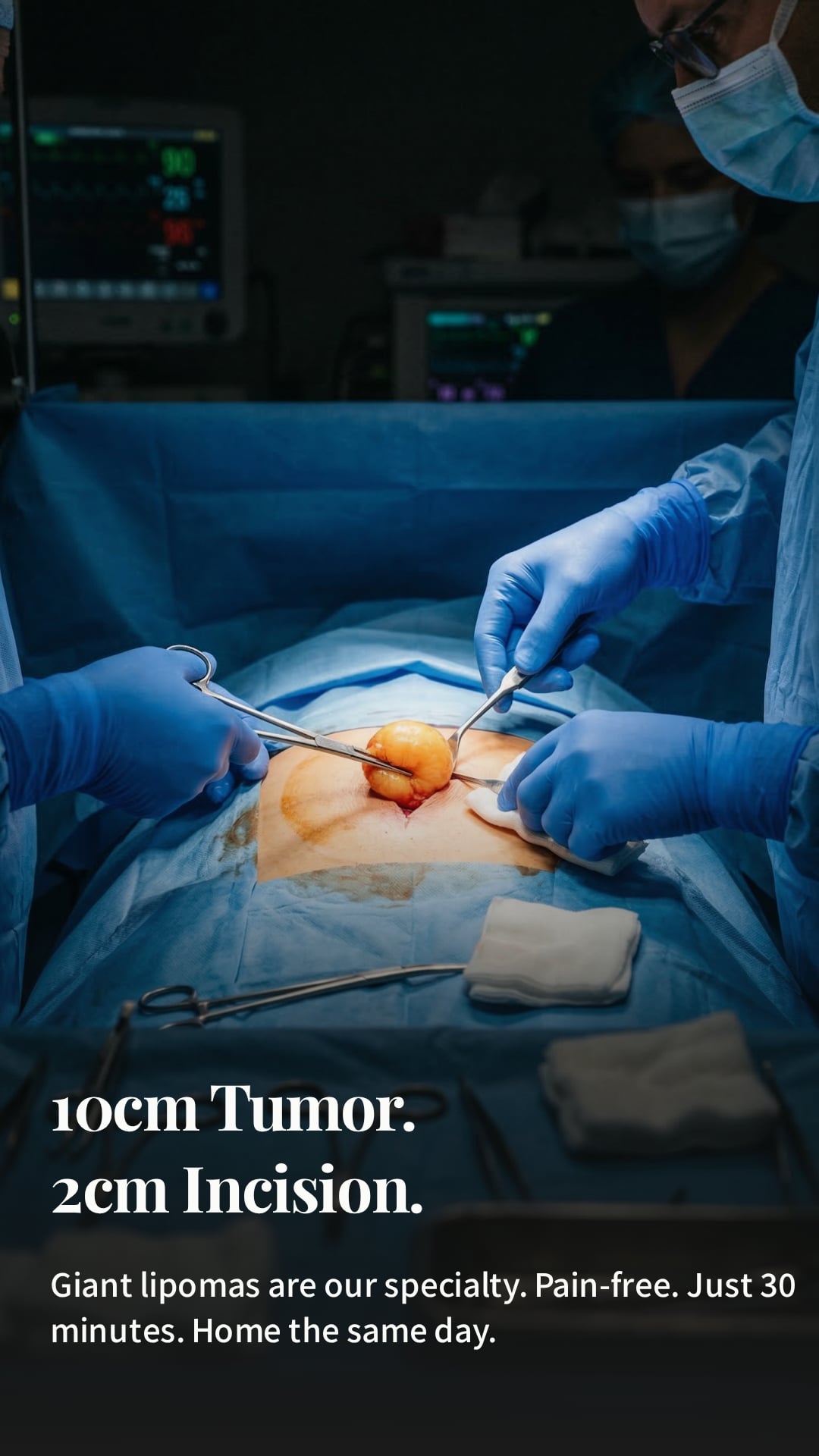 10cm Tumor. 2cm Incision. — Giant lipomas are our specialty.